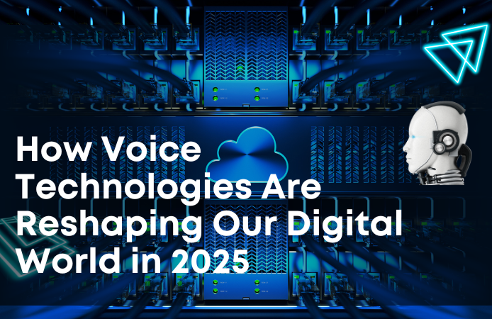 How  Voice Technologies Are Reshaping Our Digital World in 2025 
  